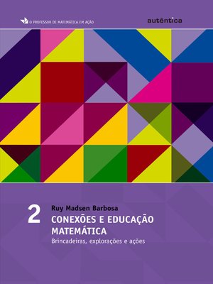 cover image of Conexões e educação matemática--Brincadeiras, explorações e ações